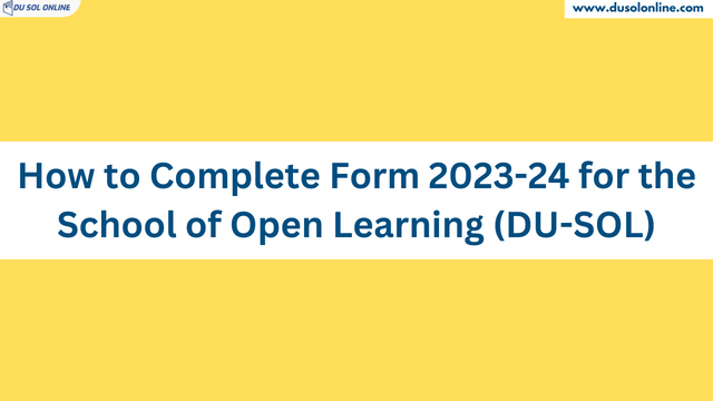 How to Complete Form 2023-24 for the School of Open Learning (DU-SOL)